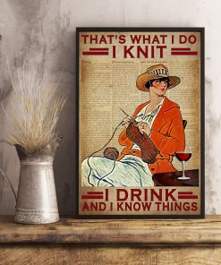 That's What I Do I Knit I Drink And I Know Things Posterx