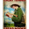 That's What I Do I Play Tennis I Read Books And I Know Things Poster