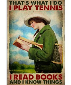 That's What I Do I Play Tennis I Read Books And I Know Things Poster