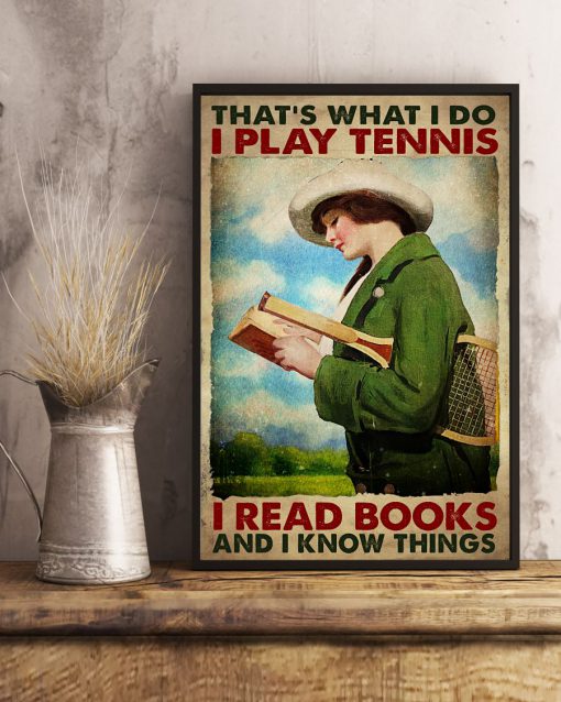 That's What I Do I Play Tennis I Read Books And I Know Things Poster x