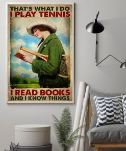 That's What I Do I Play Tennis I Read Books And I Know Things Poster z