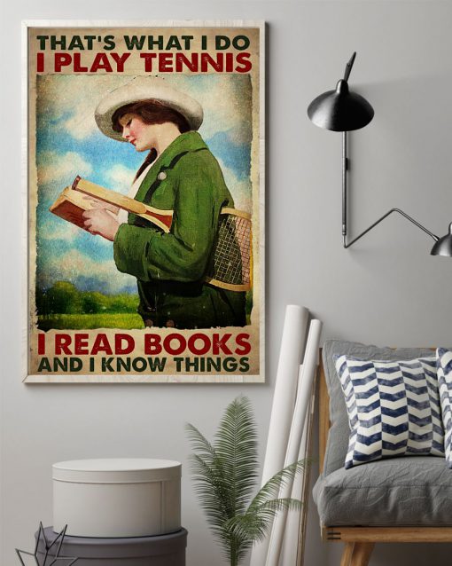 That's What I Do I Play Tennis I Read Books And I Know Things Poster z