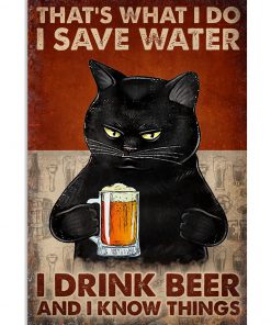 That's What I Do I Save Water I Drink Beer And I Know Things Poster