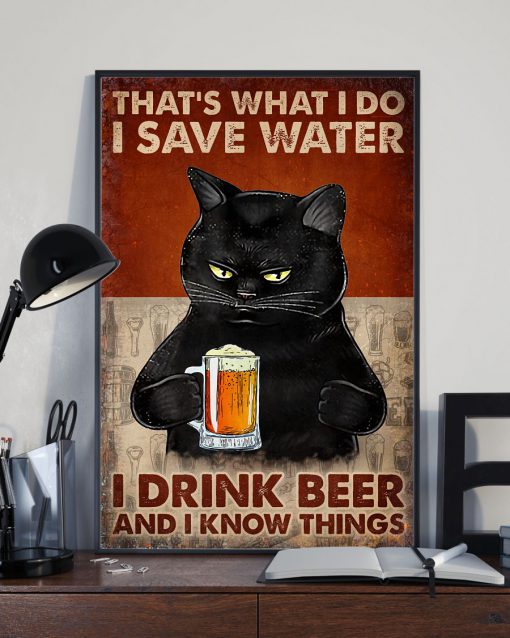 That's What I Do I Save Water I Drink Beer And I Know Things Poster x