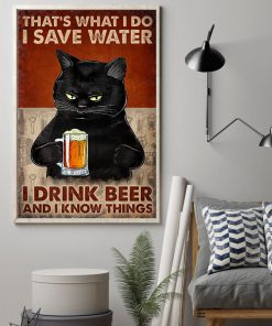 That's What I Do I Save Water I Drink Beer And I Know Things Poster z