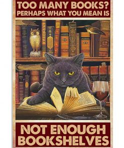 Too Many Books Perhaps What You Mean Is Not Enough Bookshelves Poster