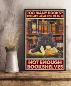Too Many Books Perhaps What You Mean Is Not Enough Bookshelves Poster c