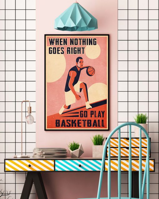 When Nothing Goes Right Go Play Basketball Posterc