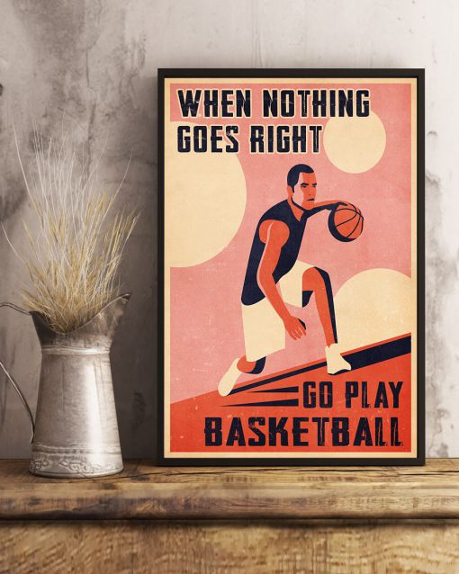 When Nothing Goes Right Go Play Basketball Posterx
