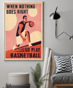 When Nothing Goes Right Go Play Basketball Posterz