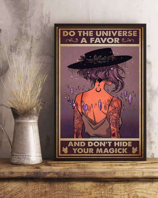 Witch Do The Universe A Favor And Don't Hide Your Magick Poster c