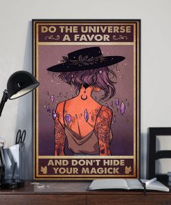 Witch Do The Universe A Favor And Don't Hide Your Magick Poster x