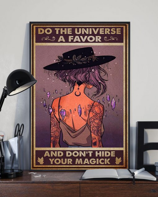 Witch Do The Universe A Favor And Don't Hide Your Magick Poster x