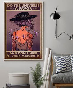Witch Do The Universe A Favor And Don't Hide Your Magick Poster z