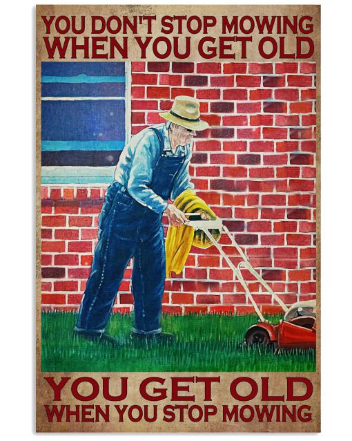You Don't Stop Mowing When You Get Old You Get Old When You Stop Mowing Poster