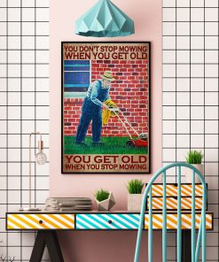 You Don't Stop Mowing When You Get Old You Get Old When You Stop Mowing Posterc