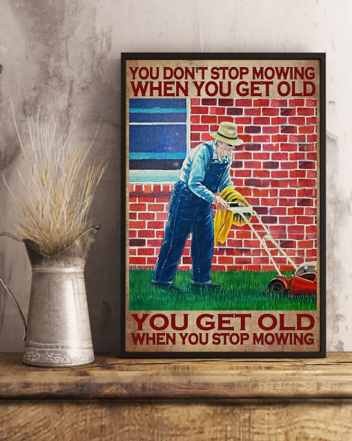 You Don't Stop Mowing When You Get Old You Get Old When You Stop Mowing Posterx