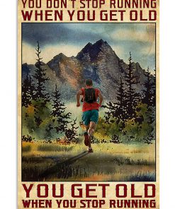 You Don't Stop Running When You Get Old You Get Old When You Stop Running Poster