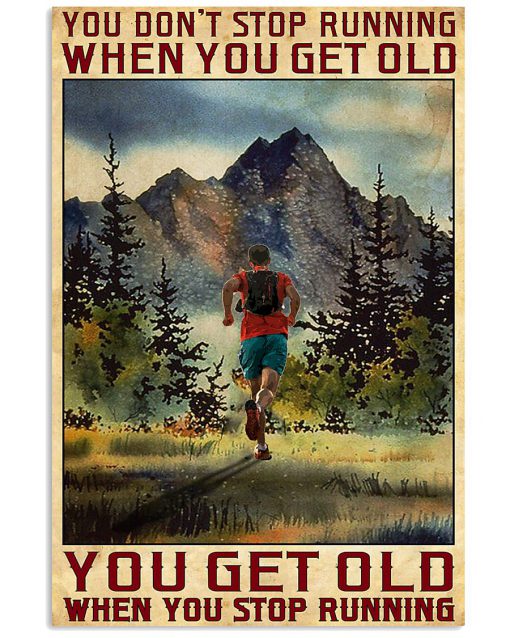 You Don't Stop Running When You Get Old You Get Old When You Stop Running Poster