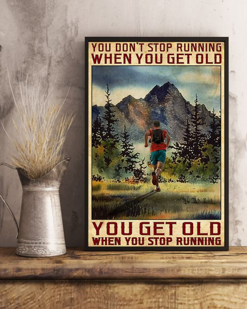 You Don't Stop Running When You Get Old You Get Old When You Stop Running Poster c