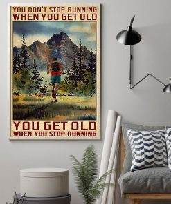 You Don't Stop Running When You Get Old You Get Old When You Stop Running Poster z
