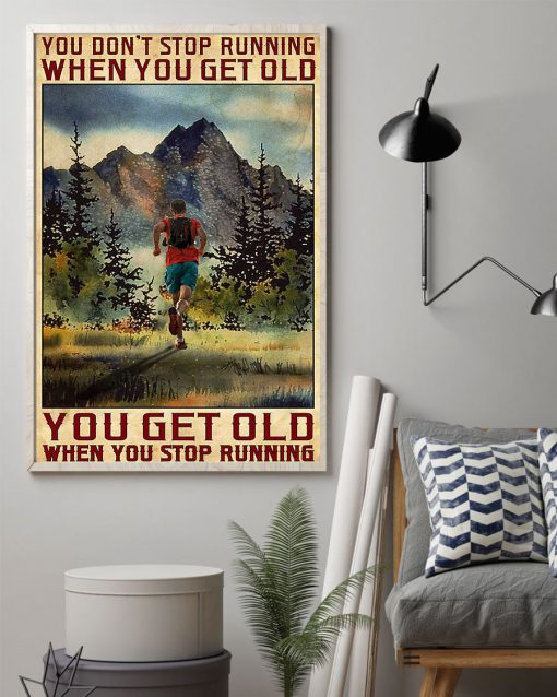You Don't Stop Running When You Get Old You Get Old When You Stop Running Poster z