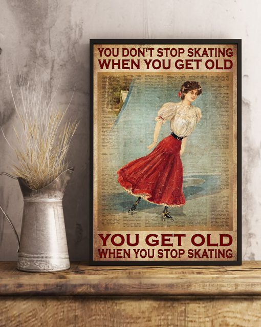 You Don't Stop Skating When You Get Old You Get Old When You Stop Skating Posterx
