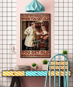 You Don't Stop Working On Teeth When You Get Old Posterc
