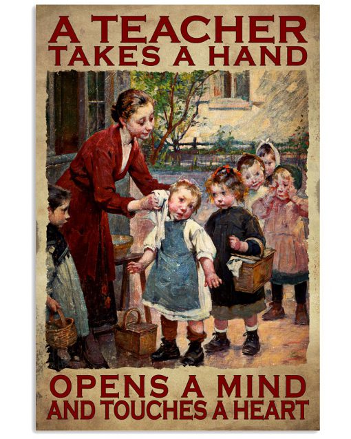 A Teacher Takes A Hand Opens A Mind And Touches A Heart Poster