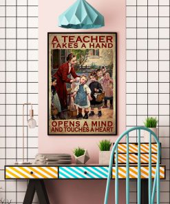 A Teacher Takes A Hand Opens A Mind And Touches A Heart Posterc