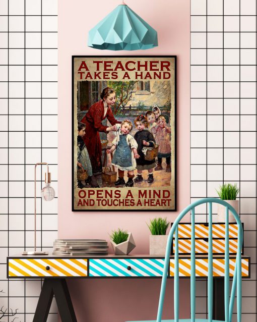 A Teacher Takes A Hand Opens A Mind And Touches A Heart Posterc