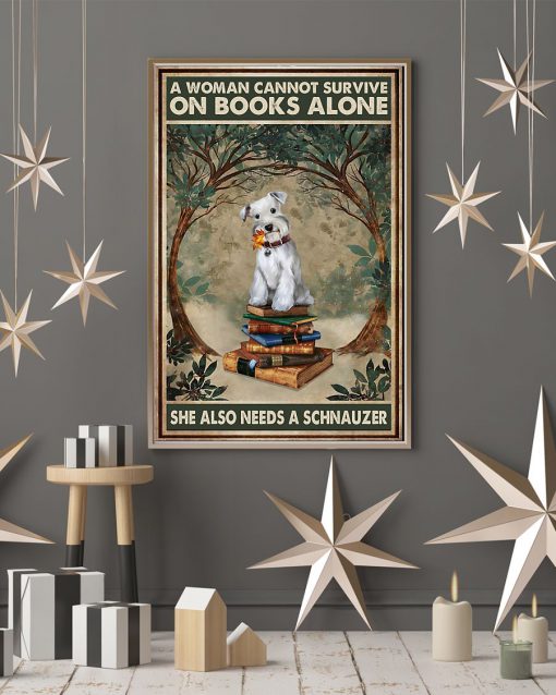 A Woman Cannot Survive On Books Alone She Also Needs A Schnauzer Posterc