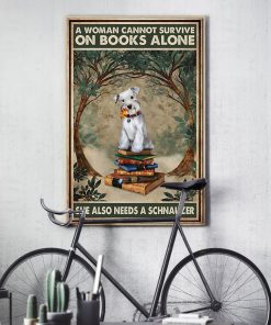 A Woman Cannot Survive On Books Alone She Also Needs A Schnauzer Posterx