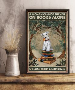 A Woman Cannot Survive On Books Alone She Also Needs A Schnauzer Posterz