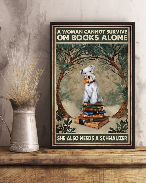 A Woman Cannot Survive On Books Alone She Also Needs A Schnauzer Posterz