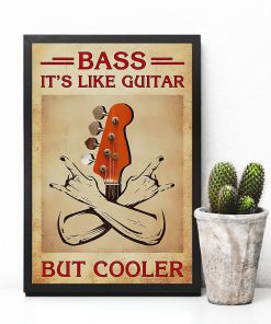 Bass It's Like Guitar But Cooler Poster c