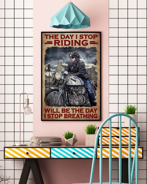 Biker The Day I Stop Riding Will Be The Day I Stop Breathing Posterc