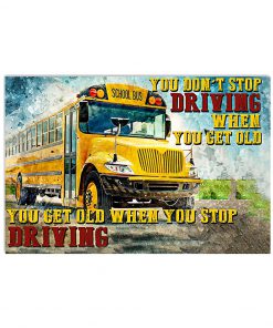 Bus Driver You Get Old When You Stop Driving Poster