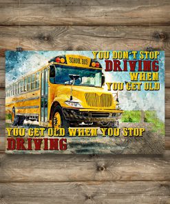 Bus Driver You Get Old When You Stop Driving Poster c