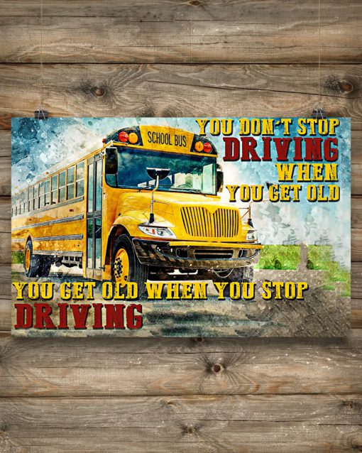 Bus Driver You Get Old When You Stop Driving Poster c