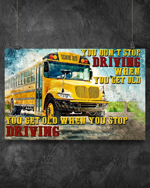 Bus Driver You Get Old When You Stop Driving Poster x