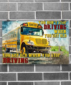 Bus Driver You Get Old When You Stop Driving Poster z