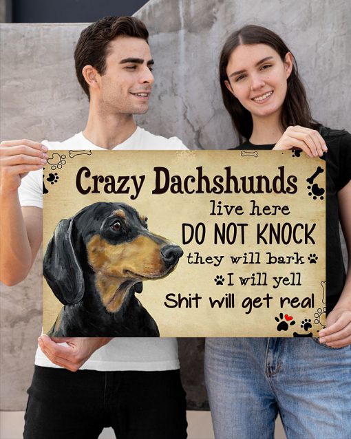 Crazy Dachshunds Live Here Do Not Knock They Will Bark I Will Yell Shit Will Get Real Poster z