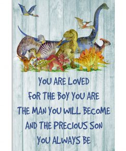 Dinosaur You Are Loved For The Boy You Are Poster