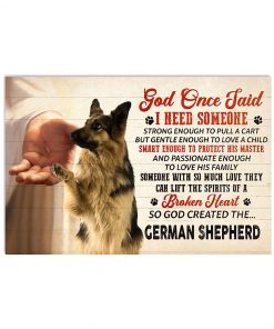 German Shepherd God Once Said I Need Someone Poster