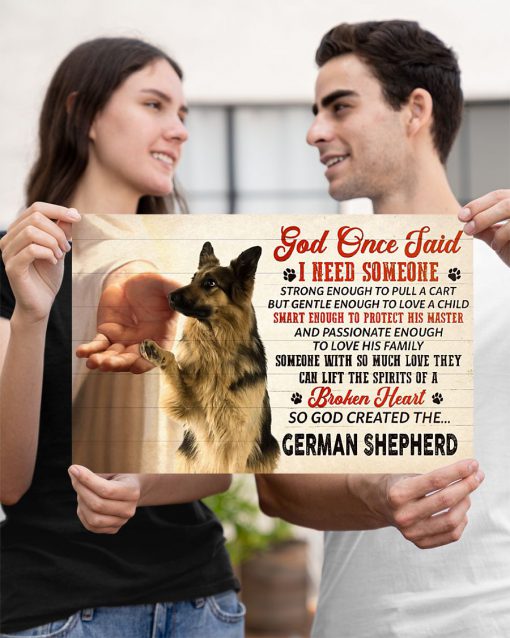 German Shepherd God Once Said I Need Someone Poster x