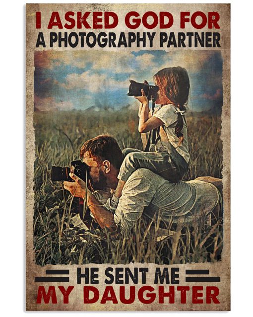 I Asked God For A Photography Partner He Sent Me My Daughter Poster