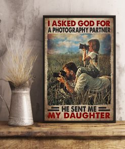 I Asked God For A Photography Partner He Sent Me My Daughter Poster x