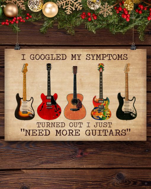 I Googled My Symptoms Turned Out I Just Need More Guitars Posterx