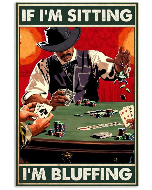 If I'm Sitting I'm Bluffing Poster